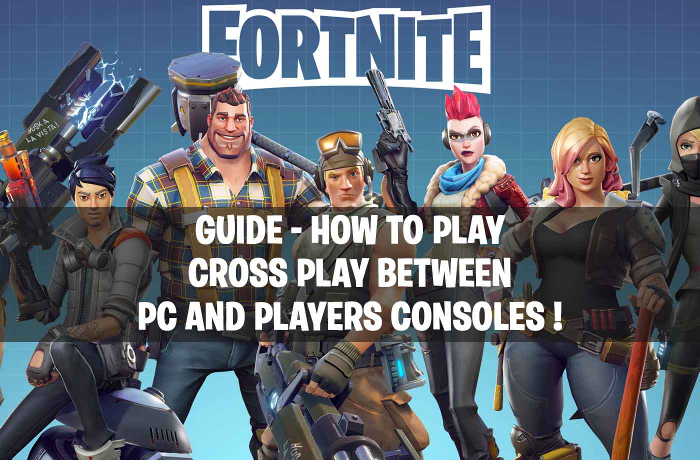 fortnite guide how to play cross play between pc players and consoles playstation or xbox - how do you crossplay on fortnite