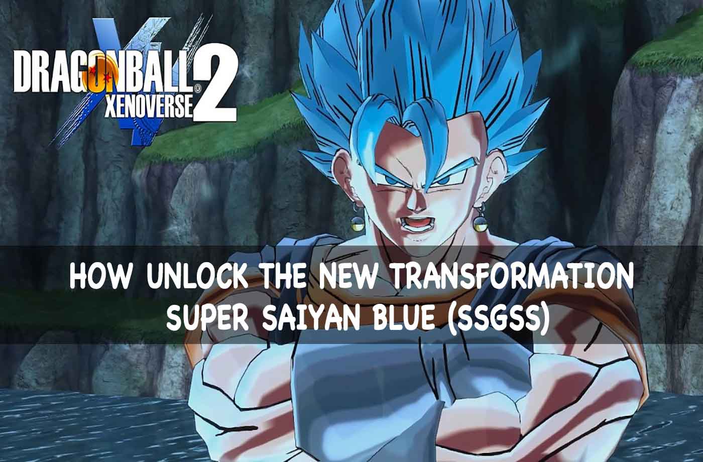 Guide Dragon Ball Xenoverse 2 how to unlock the Super Saiyan Blue (SSGSS) |  Kill The Game