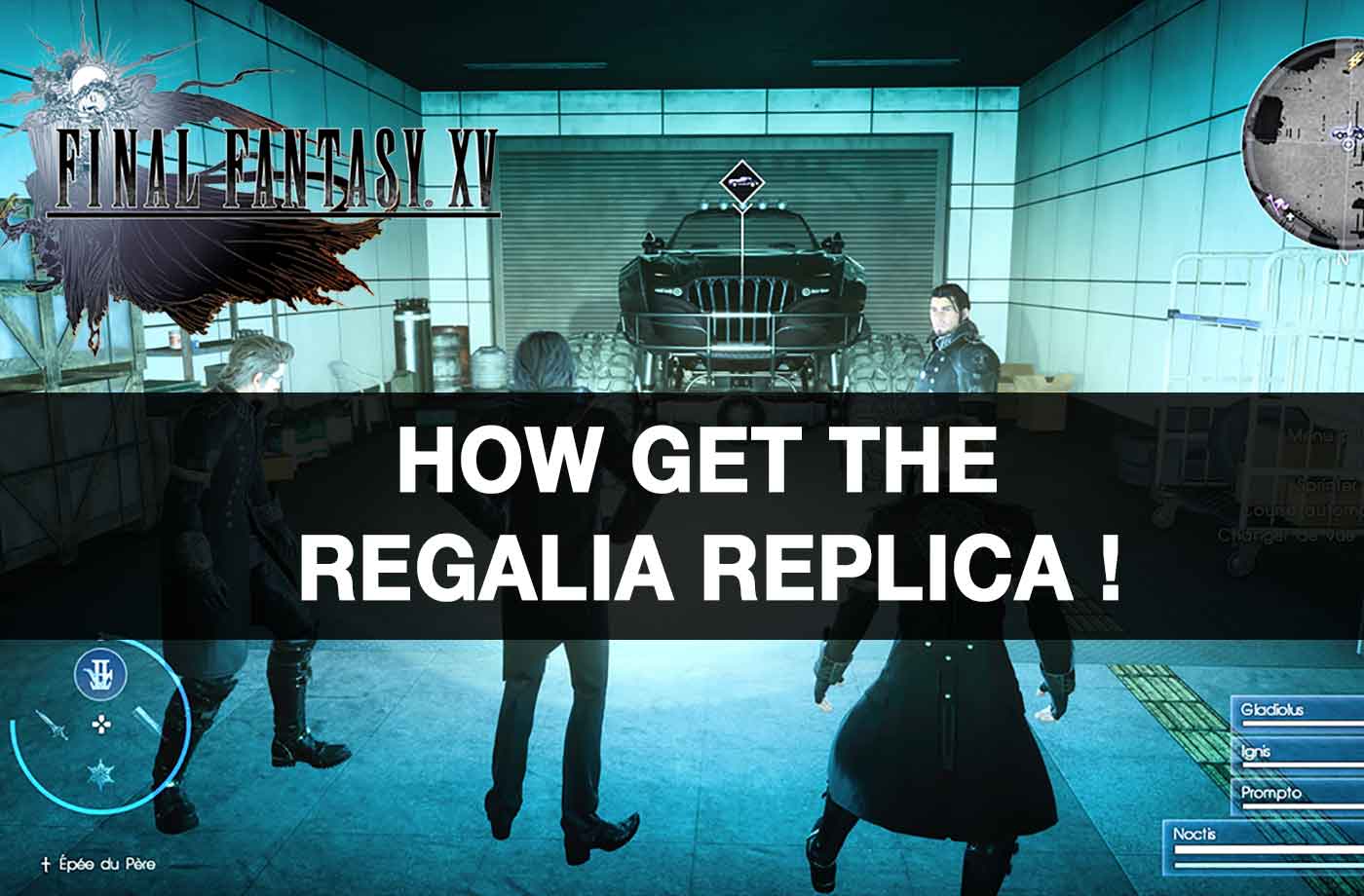 Guide Final Fantasy Xv Royal Edition Where Regalia Replica Is