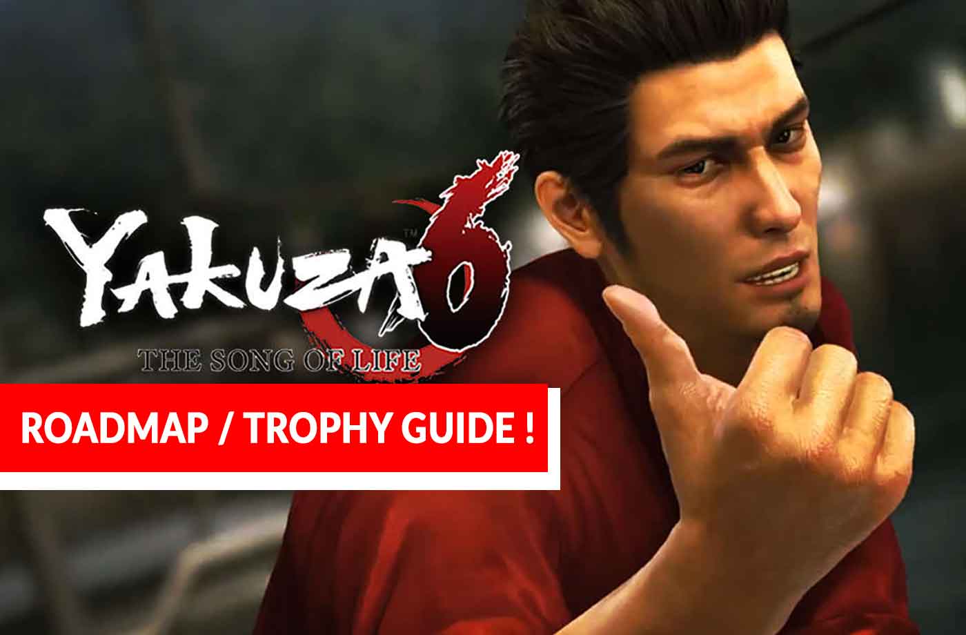 Yakuza 6: The Song Of Life Trophy Guide