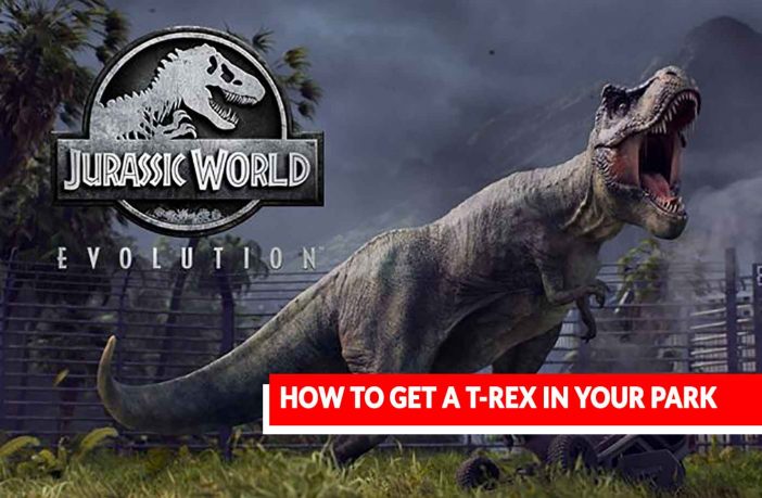jurassic-world-evolution-how-to-get-t-rex