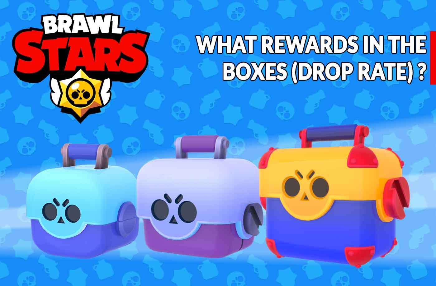 Guide Brawl Stars What Are The Rewards In The Boxes Drop Rate Kill The Game - trouver ip joueur brawl stars