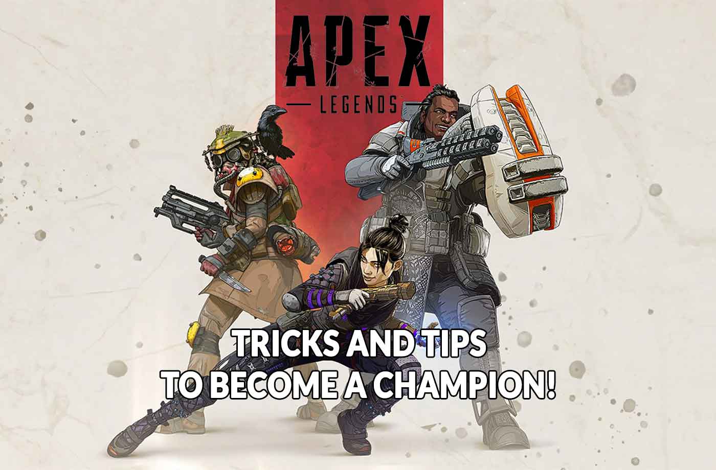 Guide Apex Legends tips and tricks to the champion of the game