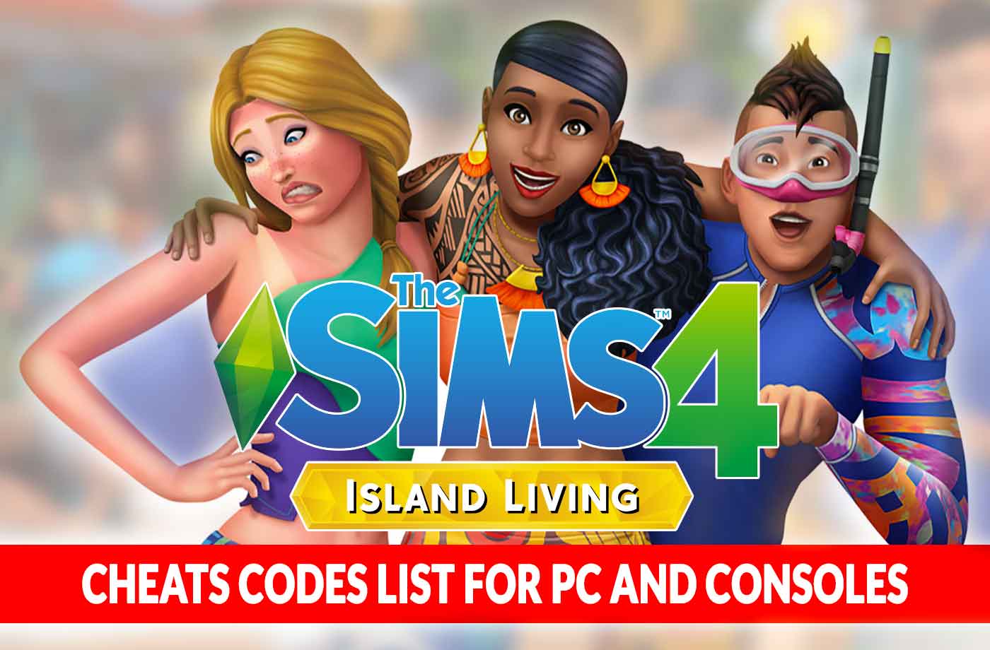 Afkorting Spijsverteringsorgaan pad The Sims 4 Island Living cheats codes list for PC and consoles | Kill The  Game