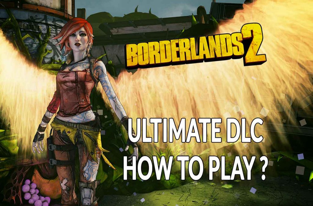 how-install-and-play-dlc-lilith-and-the-fight-for-sanctuary-borderlands-2